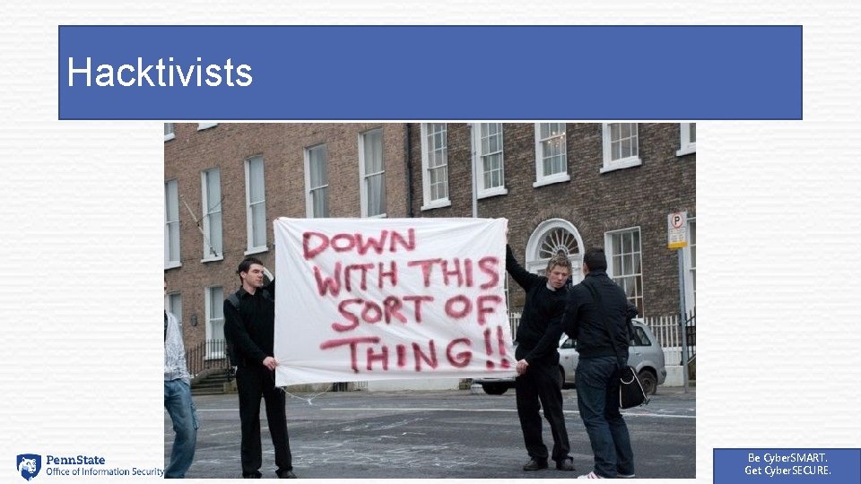 Hacktivists Be Cyber. SMART. Get Cyber. SECURE. 