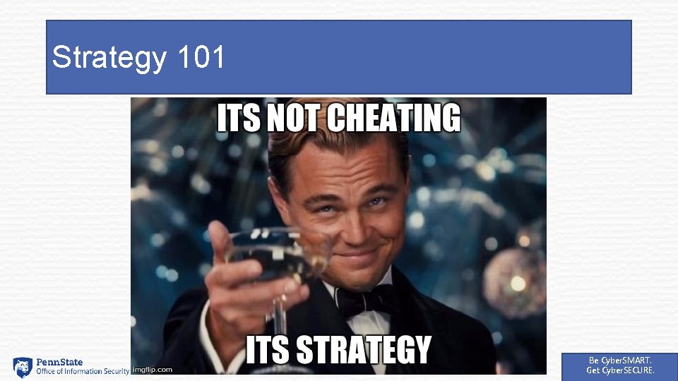 Strategy 101 Be Cyber. SMART. Get Cyber. SECURE. 