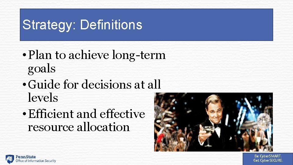 Strategy: Definitions • Plan to achieve long-term goals • Guide for decisions at all