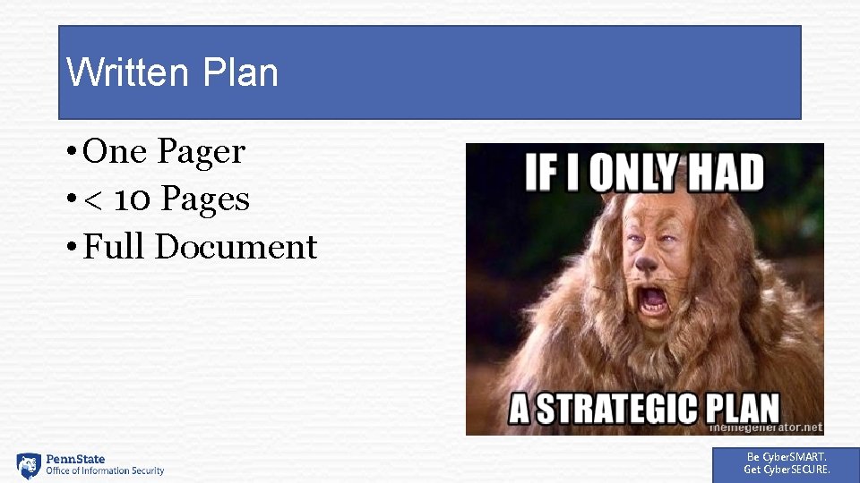Written Plan • One Pager • < 10 Pages • Full Document Be Cyber.