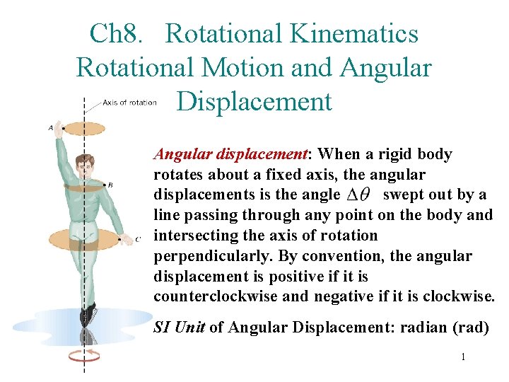 Ch 8. Rotational Kinematics Rotational Motion and Angular Displacement Angular displacement: When a rigid