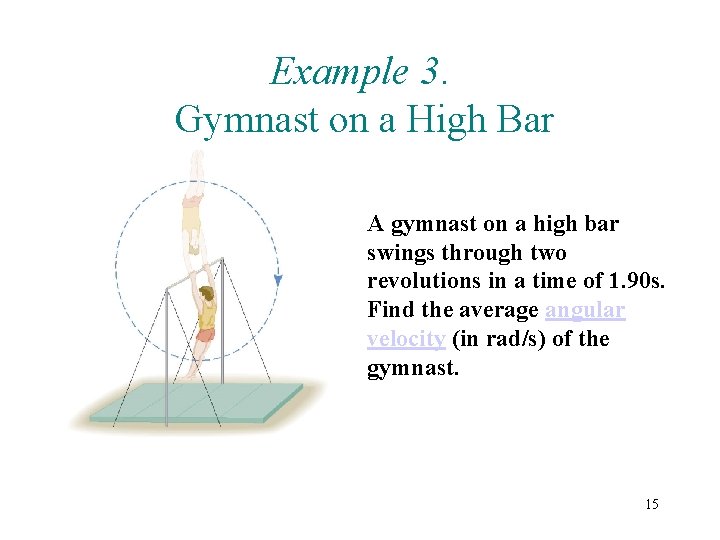 Example 3. Gymnast on a High Bar A gymnast on a high bar swings