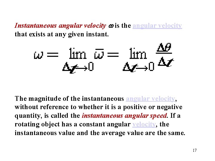 Instantaneous angular velocity is the angular velocity that exists at any given instant. The