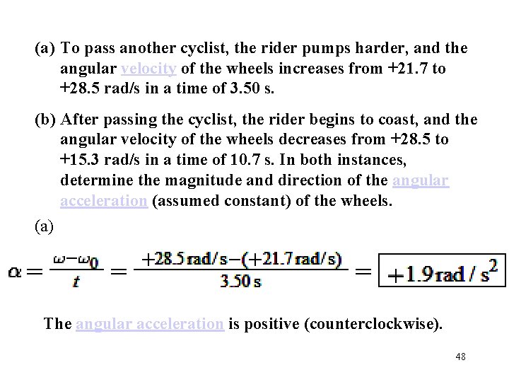 (a) To pass another cyclist, the rider pumps harder, and the angular velocity of