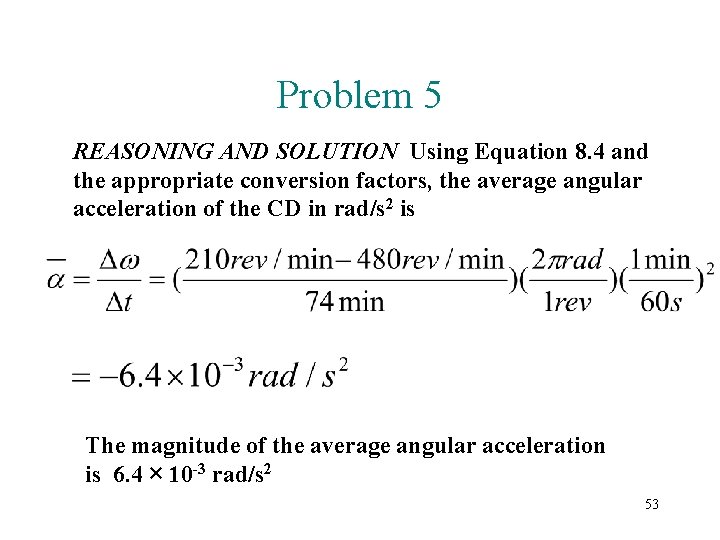 Problem 5 REASONING AND SOLUTION Using Equation 8. 4 and the appropriate conversion factors,