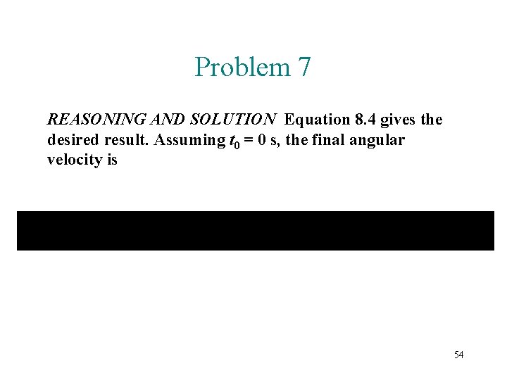 Problem 7 REASONING AND SOLUTION Equation 8. 4 gives the desired result. Assuming t
