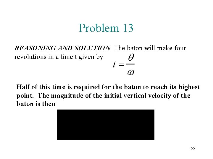 Problem 13 REASONING AND SOLUTION The baton will make four revolutions in a time