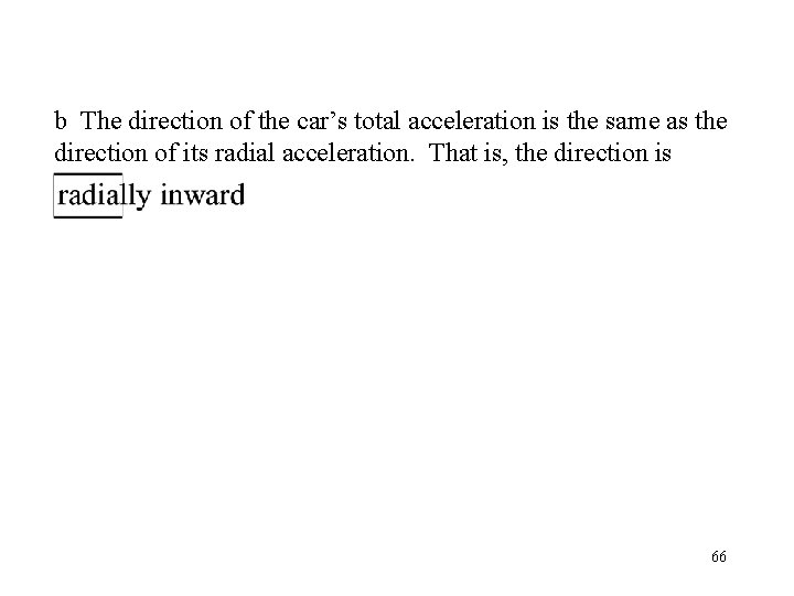 b The direction of the car’s total acceleration is the same as the direction