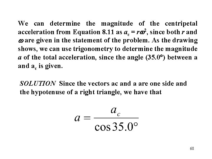 We can determine the magnitude of the centripetal acceleration from Equation 8. 11 as