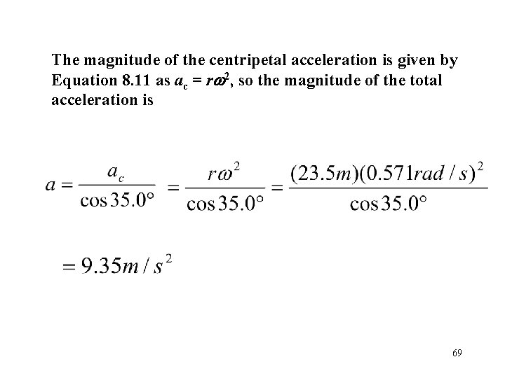 The magnitude of the centripetal acceleration is given by Equation 8. 11 as ac