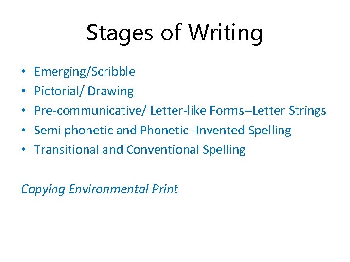 Stages of Writing • • • Emerging/Scribble Pictorial/ Drawing Pre-communicative/ Letter-like Forms--Letter Strings Semi