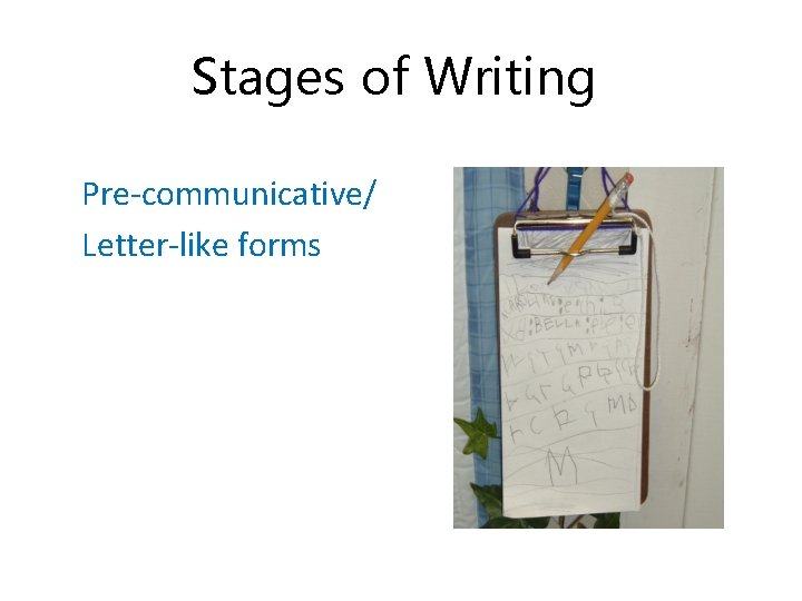 Stages of Writing Pre-communicative/ Letter-like forms 