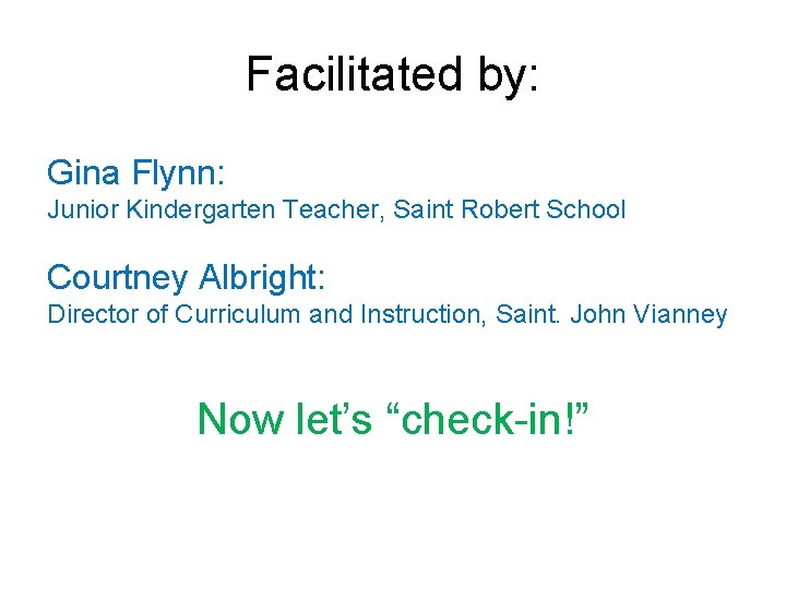 Facilitated by: Gina Flynn: Junior Kindergarten Teacher, Saint Robert School Courtney Albright: Director of