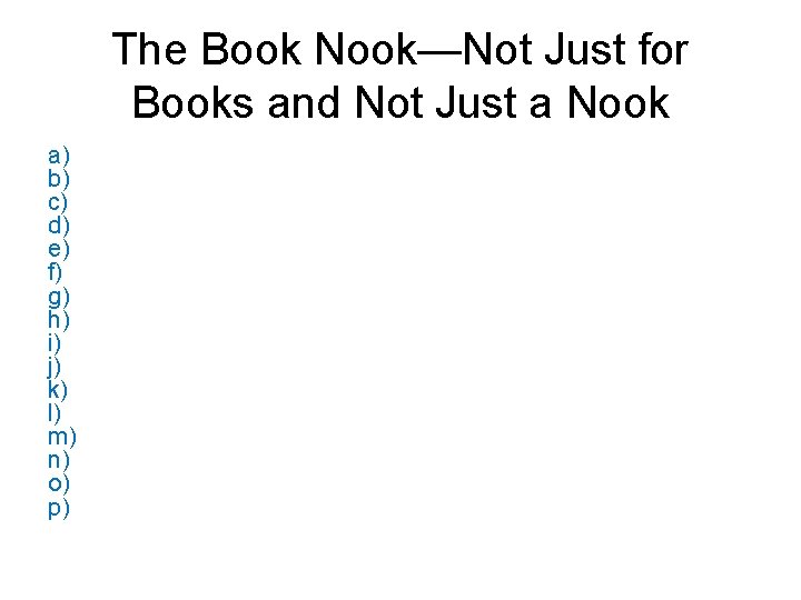 The Book Nook—Not Just for Books and Not Just a Nook a) b) c)