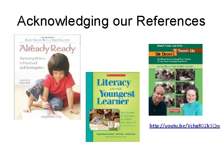 Acknowledging our References http: //youtu. be/Vchg. R 02 k 3 Qw 