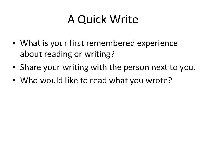 A Quick Write • What is your first remembered experience about reading or writing?