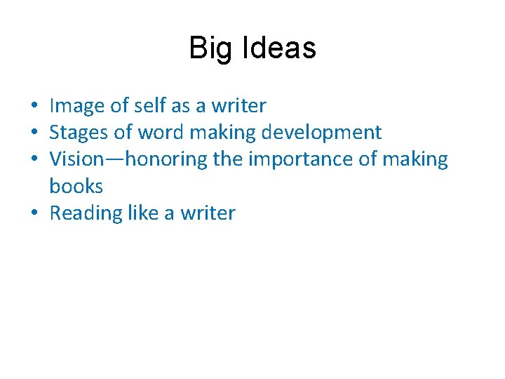 Big Ideas • Image of self as a writer • Stages of word making