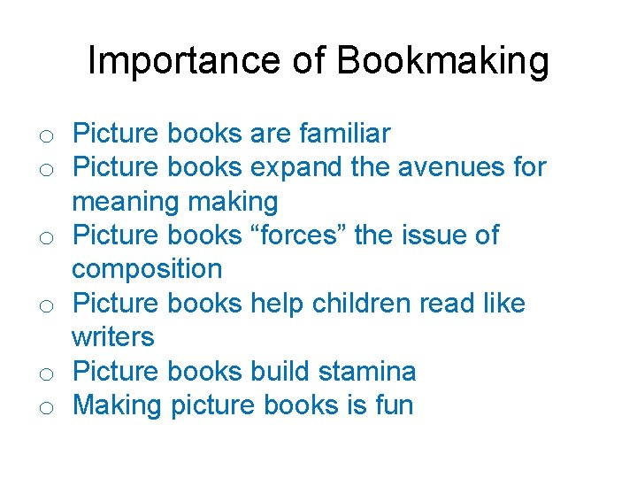 Importance of Bookmaking o Picture books are familiar o Picture books expand the avenues
