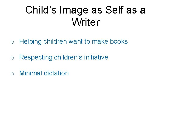 Child’s Image as Self as a Writer o Helping children want to make books