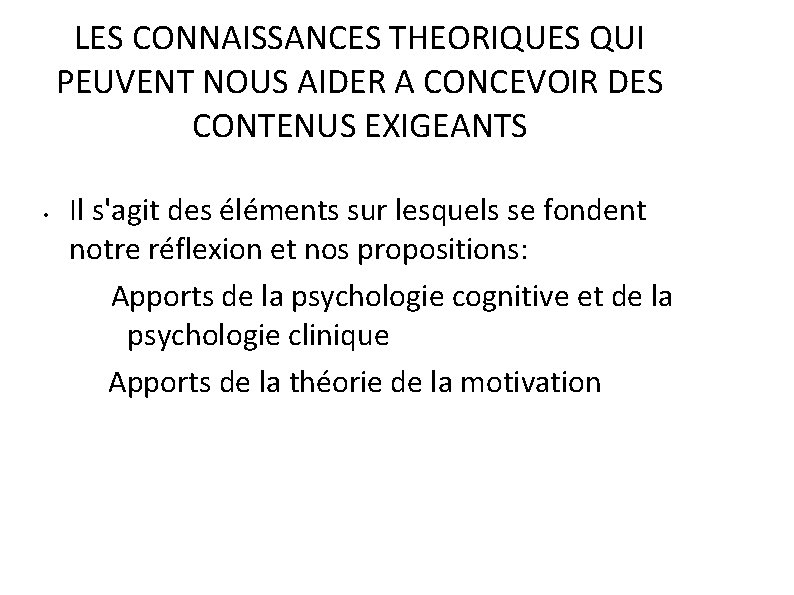 LES CONNAISSANCES THEORIQUES QUI PEUVENT NOUS AIDER A CONCEVOIR DES CONTENUS EXIGEANTS • Il