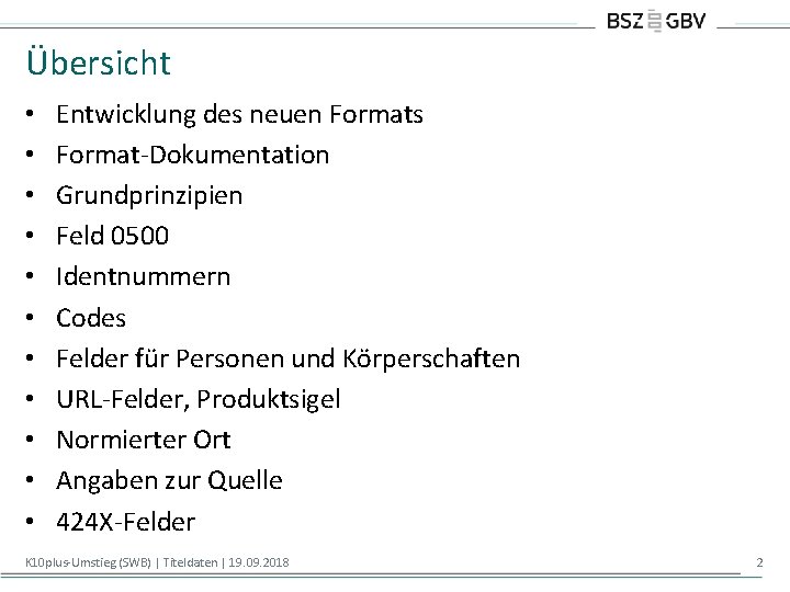 Übersicht • • • Entwicklung des neuen Formats Format-Dokumentation Grundprinzipien Feld 0500 Identnummern Codes