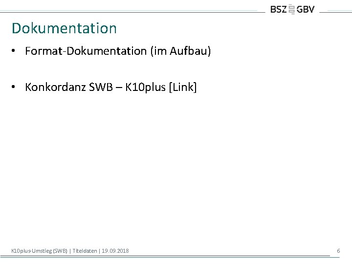 Dokumentation • Format-Dokumentation (im Aufbau) • Konkordanz SWB – K 10 plus [Link] K