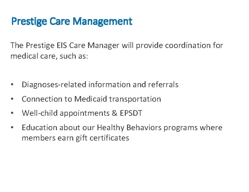 Prestige Care Management The Prestige EIS Care Manager will provide coordination for medical care,