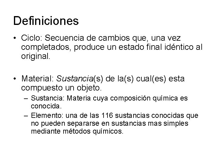 Definiciones • Ciclo: Secuencia de cambios que, una vez completados, produce un estado final
