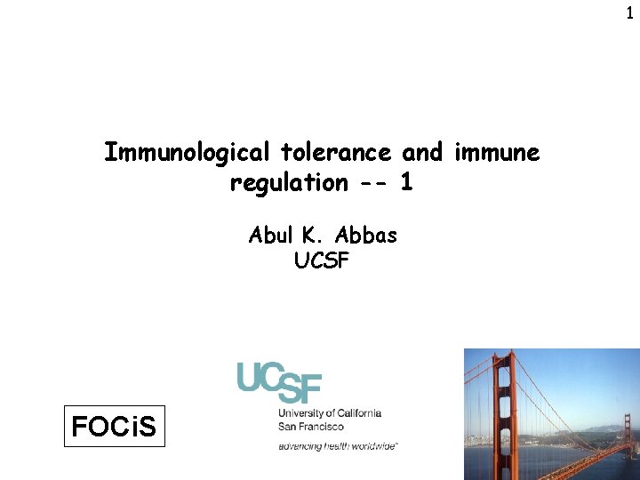 1 Immunological tolerance and immune regulation -- 1 Abul K. Abbas UCSF FOCi. S