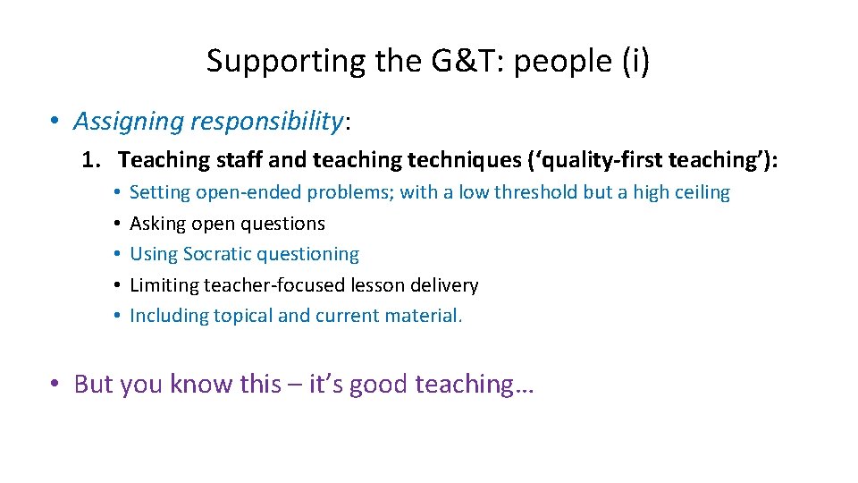 Supporting the G&T: people (i) • Assigning responsibility: 1. Teaching staff and teaching techniques