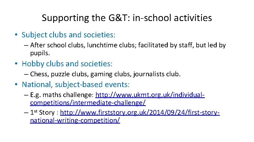 Supporting the G&T: in-school activities • Subject clubs and societies: – After school clubs,