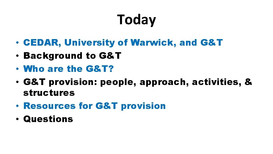 Today CEDAR, University of Warwick, and G&T Background to G&T Who are the G&T?