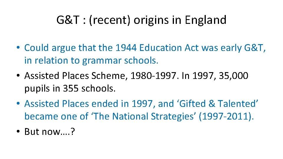 G&T : (recent) origins in England • Could argue that the 1944 Education Act