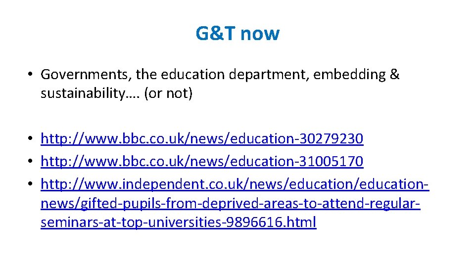 G&T now • Governments, the education department, embedding & sustainability…. (or not) • http: