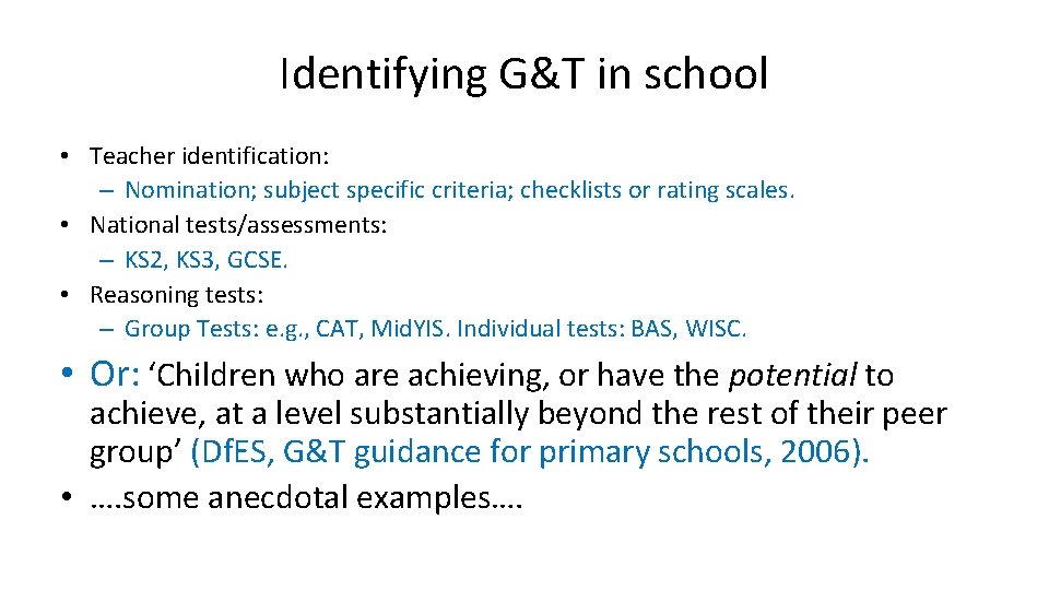 Identifying G&T in school • Teacher identification: – Nomination; subject specific criteria; checklists or