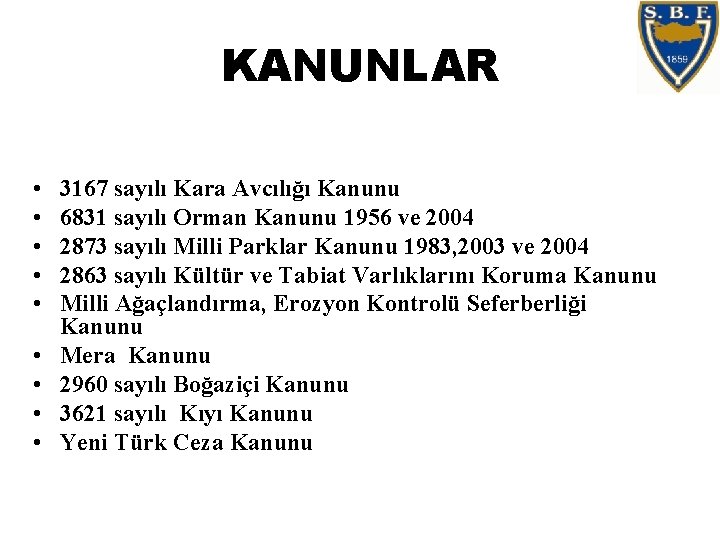 KANUNLAR • • • 3167 sayılı Kara Avcılığı Kanunu 6831 sayılı Orman Kanunu 1956