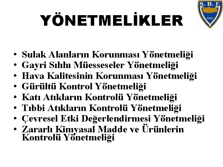 YÖNETMELİKLER • • Sulak Alanların Korunması Yönetmeliği Gayri Sıhhı Müesseseler Yönetmeliği Hava Kalitesinin Korunması