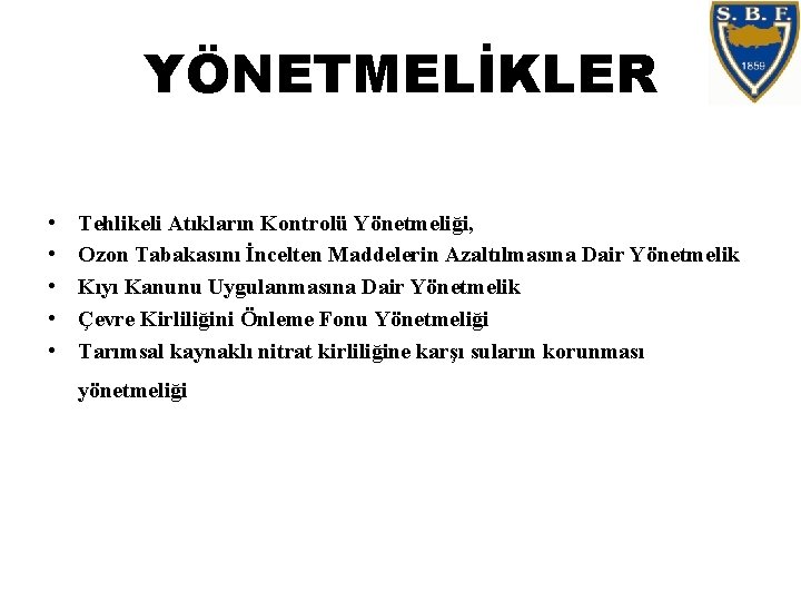 YÖNETMELİKLER • • • Tehlikeli Atıkların Kontrolü Yönetmeliği, Ozon Tabakasını İncelten Maddelerin Azaltılmasına Dair