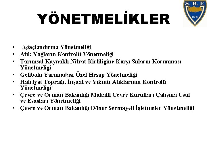 YÖNETMELİKLER • Ağaçlandırma Yönetmeliği • Atık Yağların Kontrolü Yönetmeliği • Tarımsal Kaynaklı Nitrat Kirliliğine