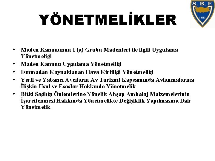 YÖNETMELİKLER • Maden Kanununun I (a) Grubu Madenleri ile ilgili Uygulama Yönetmeliği • Maden