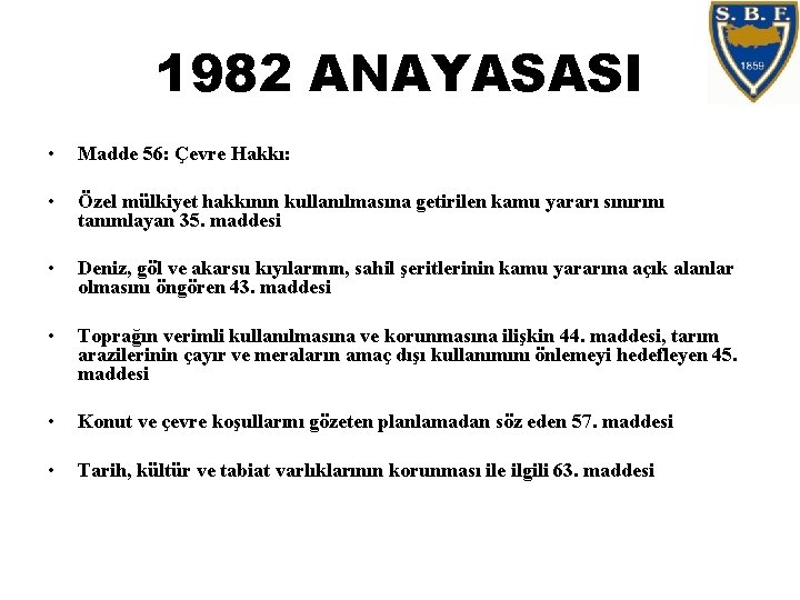 1982 ANAYASASI • Madde 56: Çevre Hakkı: • Özel mülkiyet hakkının kullanılmasına getirilen kamu