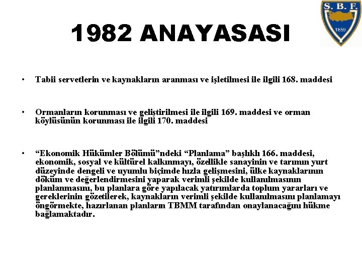 1982 ANAYASASI • Tabii servetlerin ve kaynakların aranması ve işletilmesi ile ilgili 168. maddesi