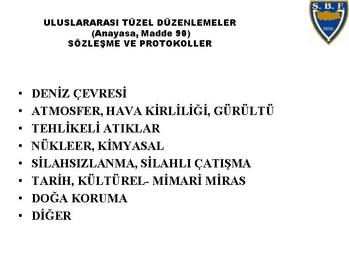 ULUSLARARASI TÜZEL DÜZENLEMELER (Anayasa, Madde 90) SÖZLEŞME VE PROTOKOLLER • • DENİZ ÇEVRESİ ATMOSFER,