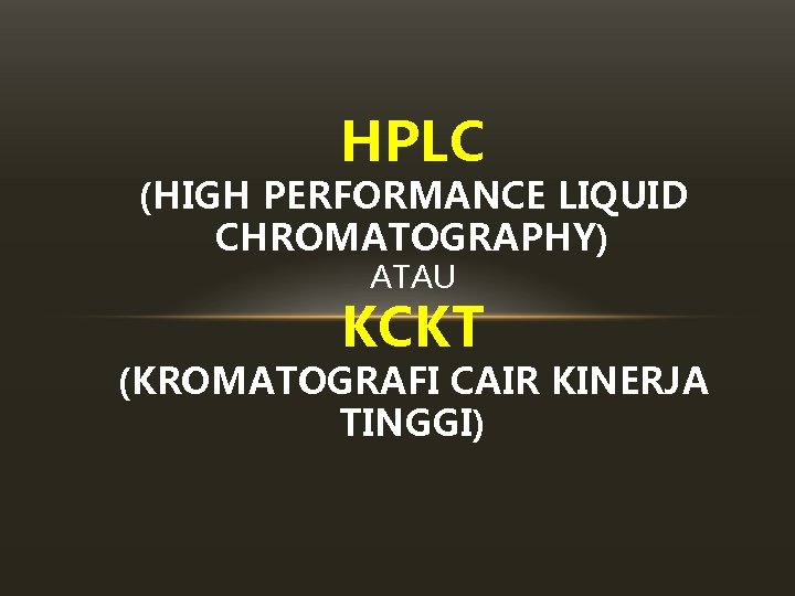 HPLC (HIGH PERFORMANCE LIQUID CHROMATOGRAPHY) ATAU KCKT (KROMATOGRAFI CAIR KINERJA TINGGI) 