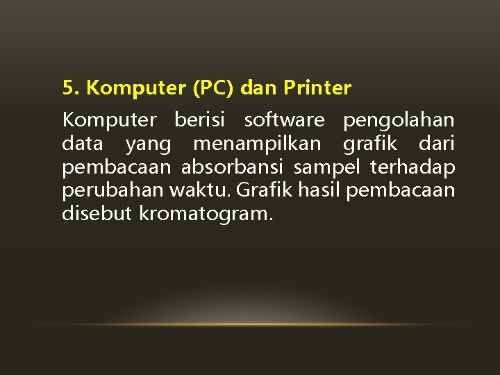 5. Komputer (PC) dan Printer Komputer berisi software pengolahan data yang menampilkan grafik dari