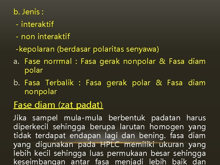 b. Jenis : - interaktif - non interaktif -kepolaran (berdasar polaritas senyawa) a. Fase