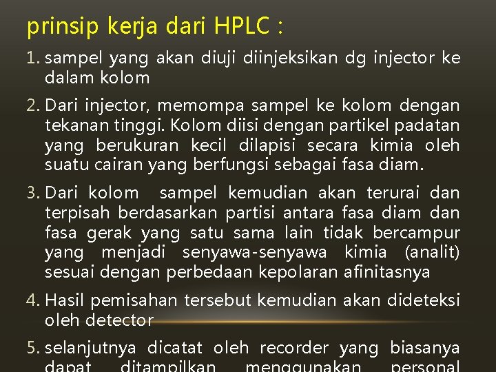 prinsip kerja dari HPLC : 1. sampel yang akan diuji diinjeksikan dg injector ke