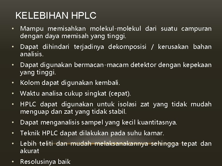 KELEBIHAN HPLC • Mampu memisahkan molekul-molekul dari suatu campuran dengan daya memisah yang tinggi.