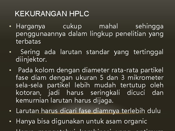 KEKURANGAN HPLC • Harganya cukup mahal sehingga penggunaannya dalam lingkup penelitian yang terbatas • KEKURANGAN HPLC • Harganya cukup mahal sehingga penggunaannya dalam lingkup penelitian yang terbatas •