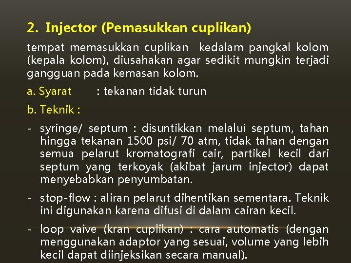 2. Injector (Pemasukkan cuplikan) tempat memasukkan cuplikan kedalam pangkal kolom (kepala kolom), diusahakan agar